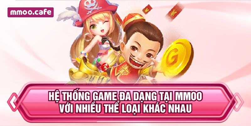 Hệ thống game đa dạng tại MMOO với nhiều thể loại khác nhau